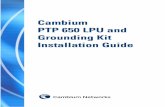PTP 650 LPU and Grounding Kit Installation Guide · Installation Guide . Accuracy While reasonable efforts have been made to assure the accuracy of this document, Cambium ... Cambium