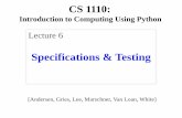 CS 1110: Lecture 6 · Recall: The Python API. 2/14/17 Specifications & Testing 3 Function name Number of arguments What the function evaluates to • This is a ... CS 1110: Lecture