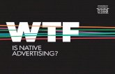 IS NATIVE ADVERTISING? - Digiday - Digital Content, / WTF IS NATIVE ADVERTISING? DIGIDAY Native advertising An advertising message designed to mimic the form and function of its environment
