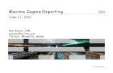 Maximo Cognos Reporting - IBM - United States€¦ ·  · 2012-06-25Maximo Cognos Reporting June 22, 2012. 2 Agenda 1. ... *Cognos Report Studio reports can be accessed from both