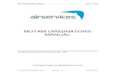 NOTAM ORIGINATORS MANUAL - Airservices   AND AWIS 29 NAV NOTAM 30 NAVIGATION AID NOT AVBL 30 ... The NOTAM Originators Manual was created to assist all NOTAM originators when