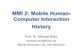 MMI 2: Mobile Human- Computer Interaction History 2: Mobile Human-Computer Interaction History Prof. Dr. Michael Rohs michael.rohs@ifi.lmu.de Mobile Interaction Lab, LMU München