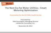 The Next Era for Water Utilities-- Smart Metering … Next Era for Water Utilities-- Smart. Metering Optimization. Presentation for the US Public Health Service. ... Elimination of