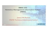 HMIS 101 -   Homeless Management Information Systems What is HMIS? â€¢ Computerized data collection tool specifically designed to capture clientâ€level information over