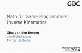 Math for Game Programmers: Inverse Kinematics - …dtecta.com/files/GDC14_VanDenBergen_Gino_Math_Tut.pdfMath for Game Programmers: Inverse Kinematics ... Inverse Kinematics? Problem