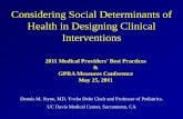 Considering Social Determinants of Health in Designing ... · Considering Social Determinants of Health in Designing Clinical Interventions Dennis M. Styne, MD, Yocha Dehe Chair and