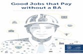 Good Jobs that Pay without a without a BABA Jobs that Pay without a without a BABA By Anthony P. Carnevale, Je˜ Strohl, Ban Cheah, and Neil Ridley SOLD linkedin.com/company/GeorgetownCEW