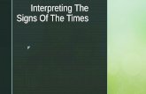 Interpreting The Signs Of The Times - Calvary€¦ · z Signs in the Heavens –why they are significant Genesis 1:14 - 15 And God said, “Let there be lightsin the vault of the