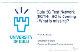 Oulu 5G Test Network (5GTN) - 5G is Coming - What is … · Oulu 5G Test Network (5GTN) - 5G is Coming ... Real mobile network with own SIM ... enabling the “plug and play” integration
