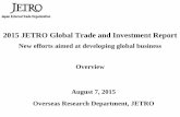 2015 JETRO Global Trade and Investment Report 7, 2015 Overseas Research Department, JETRO 2015 JETRO Global Trade and Investment Report New efforts aimed at developing global business