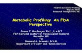 Metabolic Profiling: An FDA Perspective Profiling: An FDA Perspective ... And providing opportunities for improved safety evaluation ... (“-omics ” technologies) Can ...