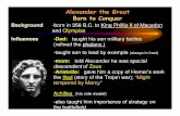 Alexander the Great - Chippewa Falls Middle the Great Born to Conquer Background-born in 356 B.C. to King Phillip II of Macedon and Olympias-Dad: taught his son military tactics (refined