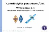 Contribuições para Anatel/CBC - radioamadores.orgradioamadores.org/biblio/apres/archangelo-cbc-anatel2014.pdf · Contribuições para Anatel/CBC WRC-5: Item 1.4 Serviço de Radioamador: