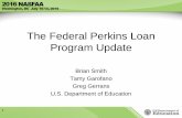 The Federal Perkins Loan Program Update - FSA … · The Federal Perkins Loan Program Update Brian Smith Tamy Garofano Greg Gerrans U.S. Department of Education 1