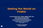 Setting the World on FHIR® - NCHICA · Setting the World on FHIR® W. Ed Hammond. Ph.D., FACMI, FAIMBE, FIMIA, FHL7 Director, Duke Center for Health Informatics Director, …