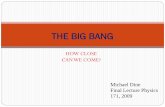 THE BIG BANG - scipp.ucsc.eduscipp.ucsc.edu/~dine/ph171/171_cosmology.pdf · THE BIG BANG Michael Dine Final Lecture Physics 171, ... which explains gravity as the ... Gamow, Peebles: