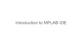 Introduction to MPLAB IDE - to MPLAB IDE . What is IDE? â€¢ Integrated Development Environment (IDE) â€¢ Collection of integrated programs (tools) to write assembly programs,