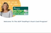 Welcome To The ADP TotalPay® Visa® Card Program! aaaaaaa aaaaaaa a The TotalPay® Visa® Card Account Experience the ease & reliability of direct deposit through an ADP TotalPay®
