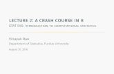 lecture 2: a crash course in r - Purdue Universityvarao/STAT545/lect2.pdf ·  · 2016-08-25lecture 2: a crash course in r STAT545:Introductiontocomputationalstatistics VinayakRao