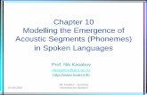 Chapter 10 Modelling the Emergence of Acoustic … Nik Kasabov - Evolving Connectionist Systems Chapter 10 Modelling the Emergence of Acoustic Segments (Phonemes) in Spoken Languages