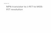 Lecture 15 NPN-­‐transistor to J-­‐FET to MOS-­‐ FET · PDF fileJunc7on Field Eﬀect Transistor (J-­‐FET) n+-­‐type material from source to drain (formerly emiOer to