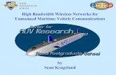 High Bandwidth Wireless Networks for Unmanned … Bandwidth Wireless Networks for Unmanned Maritime Vehicle Communications by Sean Kragelund. Need Statement •Unmanned Maritime Vehicles