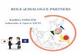 Kimihiro ISHIKANE - Ministry of Foreign Affairs, … ISHIKANE Ambassador of Japan to ASEAN Connectivity Enhancement: Japan’s Approach 1. Partnership and Ownership ~ASEAN centrality~