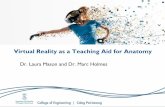 Virtual Reality as a Teaching Aid for Anatomy Reality as a Teaching Aid for Anatomy Dr. Laura Mason and Dr. Marc Holmes Background - College of Engineering Motivation • The College