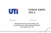 CISCO EXPO 2012€¢ Instalatii electrice • Sistem de video-telefonie de urgenta (SOS)  ProprietateUTI 16 Interoperabilitate si colaborare IP ...