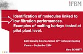 Identification of molecules linked to low filtration … of molecules linked to low filtration performances. Examples of malting barleys tested at pilot plant level. EBC Brewing Science