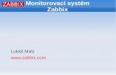 Monitorovací systém Zabbix - 1998 - interní projekt banky - Alexei Vladishev 7.4. 2001 - Zabbix 1.0alpha1 release GPL 23.3. 2004 - Zabbix 1.0 6.2. 2006 - Zabbix 1.1 ... Vývoj 11