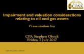 Impairment and valuation considerations relating to oil and gas … ·  · 2017-07-19Impairment and valuation considerations relating to oil and gas assets Presentation by: CPA Stephen