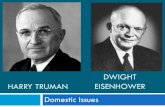 DWIGHT HARRY TRUMAN EISENHOWER Domestic …rvhs.redmond.k12.or.us/files/2013/12/Truman-Eisenhower-domestic.pdfTruman’s Background Born in Missouri in 1884 Grew up in Independence