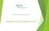 Explosion Proof LED Lighting Fixtures - AJM Lighting Groupajmlightinggroup.com/.../Explosion+Proof+LED+Lighting+Fixtures.pdf · Explosion Proof LED Lighting Fixtures “The Power