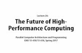 Lecture 26: The Future of High- Performance Computing15418.courses.cs.cmu.edu/spring2017content/lectures/26_hpcfuture/... · ⬛ Oakridge Titan Monolithic ... System structure + initial