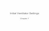 Initial Ventilator Settings - Lane Community College … Ventilator Settings Chapter 7 Initial Settings during Volume Ventilation Primary goal of volume ventilation is the achieve