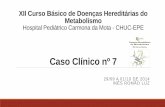 XII Curso Básico de Doenças Hereditárias do Metabolismo - …asic.pt/images/nova_pasta/casos_clinicos_2014/Caso_0… ·  · 2017-07-23Pai: 29 anos, saudável, ... Possibilidade