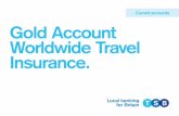 Gold Account Worldwide Travel Insurance. - tsb.co.uk · Welcome to your Gold Account Worldwide Travel Insurance. ... (FCO) – Travel Advice by Country As a partner in the Travel