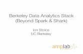 Berkeley Data Analytics Stack (Beyond Spark & Shark) · Berkeley Data Analytics Stack! (Beyond Spark & Shark) UC#BERKELEY# ... Easy to develop sophisticated algorithms. Approach: