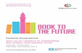 BOOK TO THE FUTURE - University of Birmingham · Book to the Future, ... Dr Ewan Fernie and Dr Abigail Rokison present Shakespeare Unbard. ... Professor Michael Dobson, Director of
