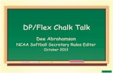 DP/Flex Chalk Talk - ArbiterSports · DP/Flex Chalk Talk Dee Abrahamson NCAA Softball Secretary Rules Editor October 2013 Dee SRE 10-13