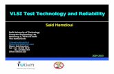 VLSI Test Technology and Reliability - ocw.tudelft.nl · VLSI Test Technology and Reliability ... • Better understand the weaknesses of IC’s and do research on VLSI Test ... Introduction