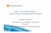 LNG in the Atlantic Basin – plain sailing or choppy waters ... · LNG in the Atlantic Basin – plain sailing or choppy waters ahead? Andrew Jamieson Executive Vice President: Gas