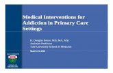 Medical Interventions for Addiction in Primary … KY 2010...Medical Interventions for Addiction in Primary CareAddiction in Primary Care Settings R. Douglas Bruce, MD, MA, MScR. Douglas