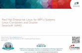 Red Hat Enterprise Linux for IBM z Systems Linux ... Introduction to Linux Containers Docker (Image Container) - Demo of Docker on RHEL for z Systems Openshift (PaaS Cloud) - A glimpse
