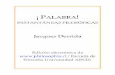 Jacques Derrida - philosophia.cl · ¡ PALABRA! INSTANTÁNEAS FILOSÓFICAS Jacques Derrida Edición electrónica de  / Escuela de Filosofía Universidad ARCIS.