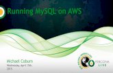 Running MySQL on AWS - Percona€¦ · Running MySQL on AWS Michael Coburn ... you launch and instance of Linux and install MySQL as if it were a regular server