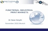 FUNCTIONAL INDUSTRIAL PRINT MARKETS INDUSTRIAL PRINT MARKETS Dr Sean Smyth November 2015 Munich Sean Smyth ― Industrial Functional Printing Agenda • What is Functional Industrial