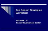 Job Search Strategies Workshop - California State … ·  · 2014-06-19Evaluate your job search activities Be willing to change job search tactics if something isn’t working. ...