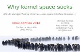 Why kernel space sucks - Michael Kerrisk - man7.orgman7.org/conf/lca2013/Why_kernel_space_sucks-2013... · man7 .org 3 Intro: Why user space sucks Paper/talk by Dave Jones of Red